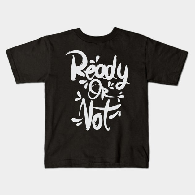 Ready Or Not Kids T-Shirt by Distrowlinc